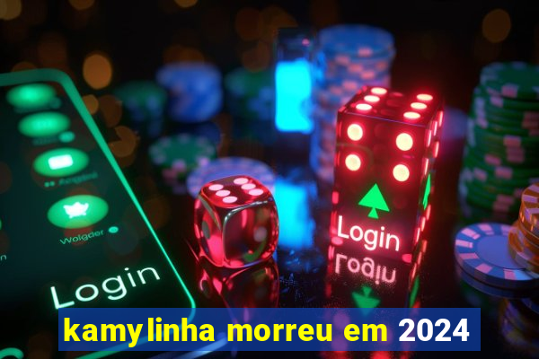 kamylinha morreu em 2024